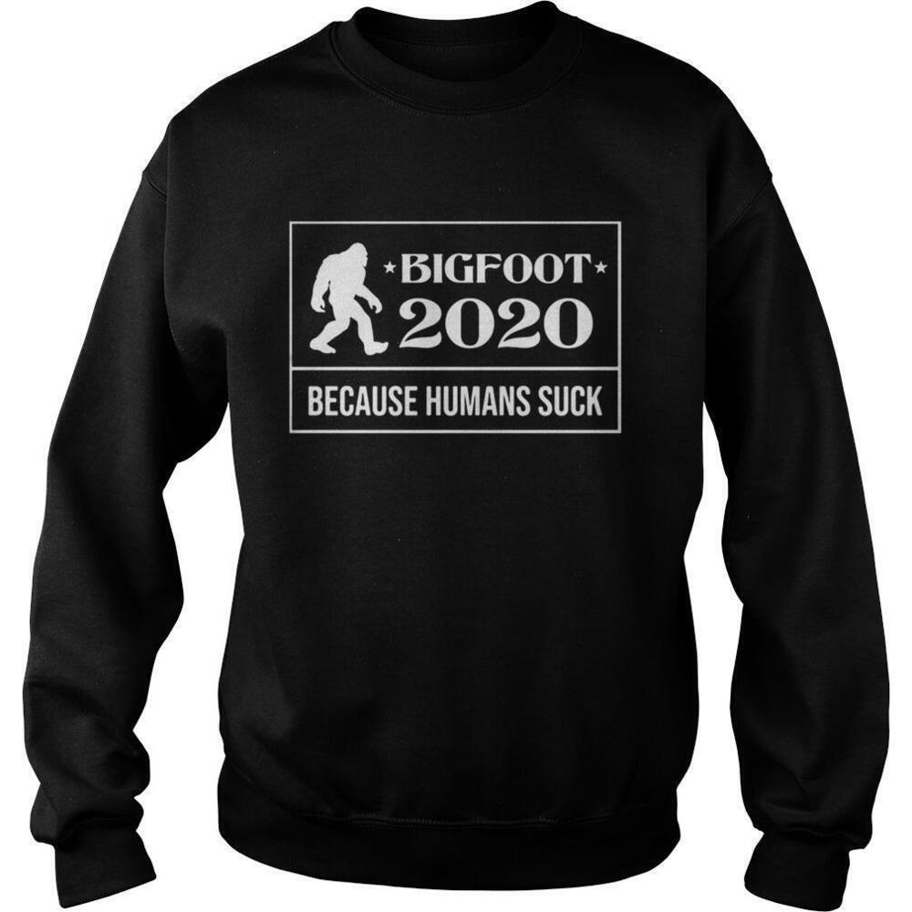 Bigfoot 2020 Because Humans Suck Sweatshirt